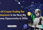 Why AI Crypto Trading Bot Development Is the Next Big Business Opportunity in 2026