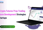 Top Crypto Futures Prop Trading Platform Development Strategies for Startups