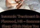 Insomnia Treatment in Flowood, MS – Somnus Sleep Clinic Helps You Sleep Again.