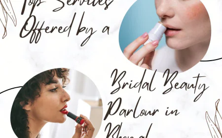 Top Services Offered by a Bridal Beauty Parlour in Bhopal