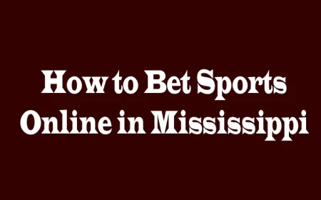 How to Bet Sports Online in Mississippi: A Complete Guide