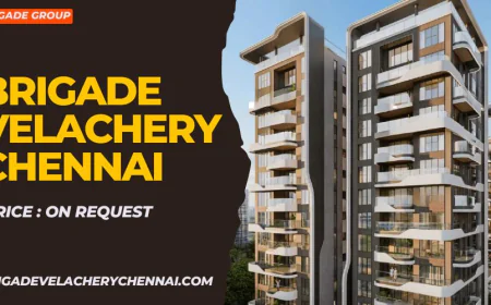 Brigade Velachery Chennai : Invest in Luxury Homes