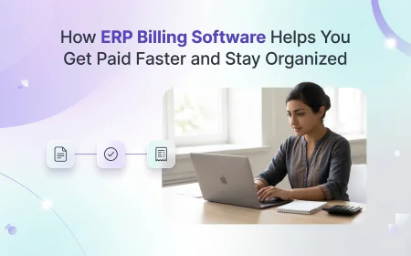 How ERP Billing Software Helps You Get Paid Faster and Stay Organized