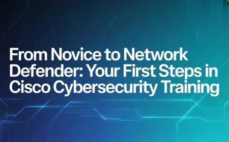 From Novice to Network Defender: Your First Steps in Cisco Cybersecurity Training