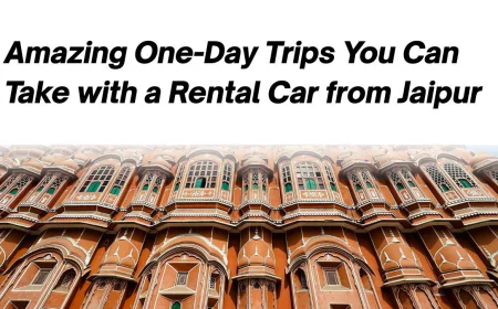 Amazing One-Day Trips You Can Take with a Rental Car from Jaipur