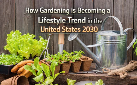 How Gardening is Becoming a Lifestyle Trend in the United States 2030