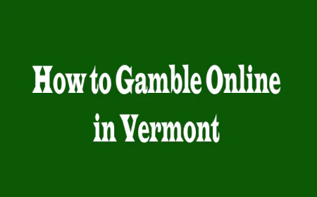 How to Gamble Online in Vermont: Five Perspectives for Safe and Smart Play