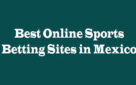 Best Online Sports Betting Sites in Mexico: 5 Perspectives You Need to Know