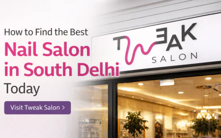 How to Find the Best Nail Salon in South Delhi