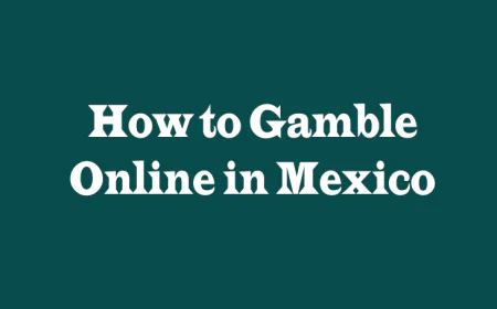 How to Gamble Online in Mexico: A Complete Guide
