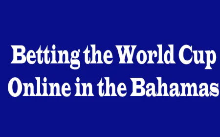 Betting the World Cup Online in the Bahamas: 5 Perspectives