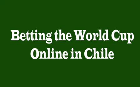 Betting the World Cup Online in Chile: A Modern Fan’s Guide