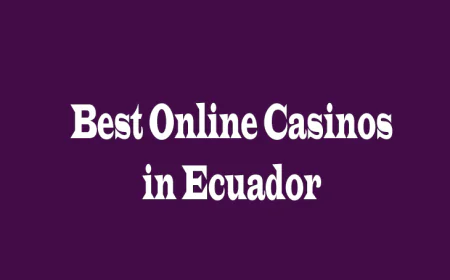 Best Online Casinos in Ecuador: 5 Perspectives for Players