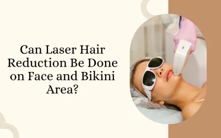 Can Laser Hair Reduction Be Done on Face and Bikini Area?