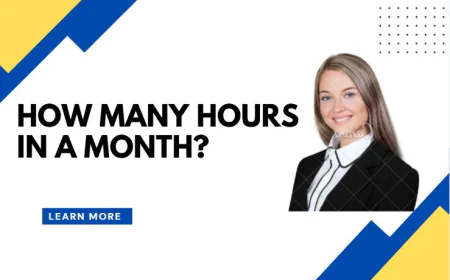 Hours in a Month Easy Calculation Guide  and Average Monthly Hours