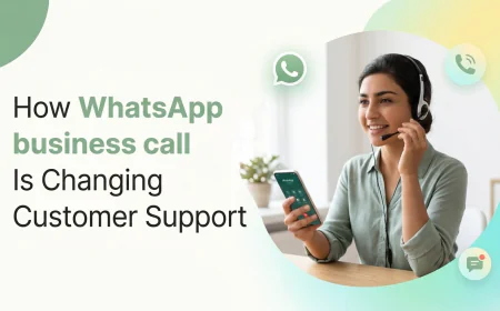 How WhatsApp Business Call Is Changing Customer Support