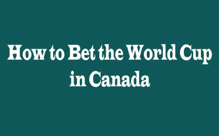 How to Bet on the World Cup in Canada: A Practical Guide for Smart Betting