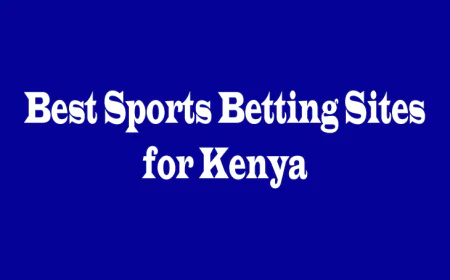 Best Sports Betting Sites for Kenya: A Complete Guide for Smart Bettors