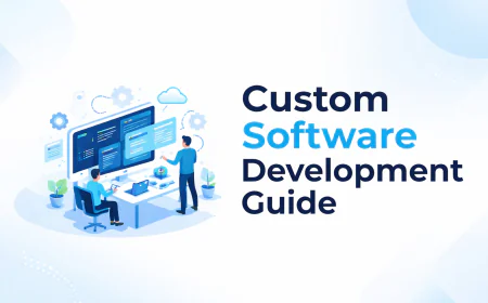 Custom Software Development: A Complete Guide for Businesses