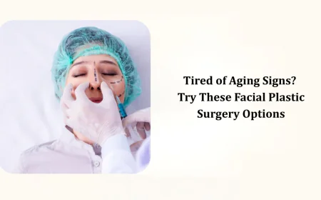 Tired of Aging Signs? Try These Facial Plastic Surgery Options