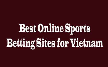 Best Online Sports Betting Sites for Vietnam: A Complete Guide for Smart Bettors