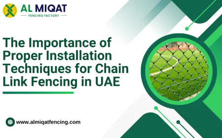 The Importance of Proper Installation Techniques for Chain Link Fencing in UAE