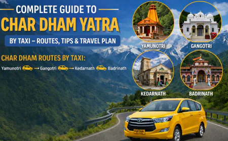 Complete Guide to Char Dham Yatra by Taxi – Routes, Tips & Travel Plan