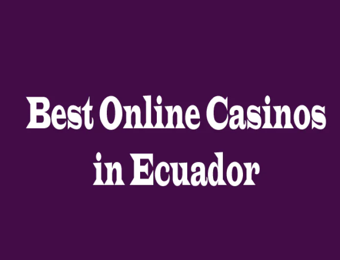Best Online Casinos in Ecuador: 5 Perspectives for Players