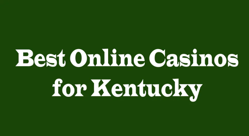 Best Online Casinos for Kentucky: A Comprehensive Guide