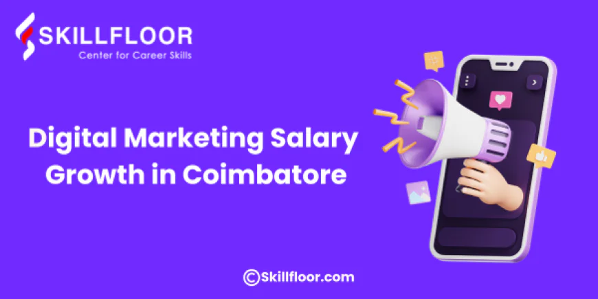 Digital Marketing Salary Growth in Coimbatore - Skillfloor
