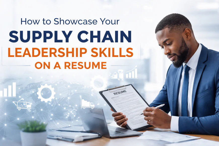 How to Showcase Your Supply Chain Leadership Skills on a Resume