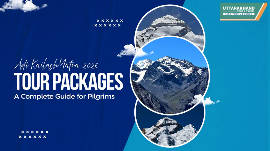 Adi Kailash Yatra 2026 Tour Packages – A Complete Guide for Pilgrims   