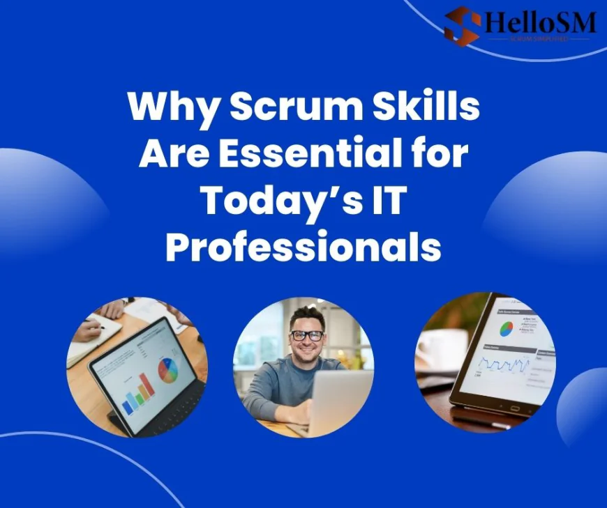 Why Scrum Skills Are Essential for Today’s IT Professionals