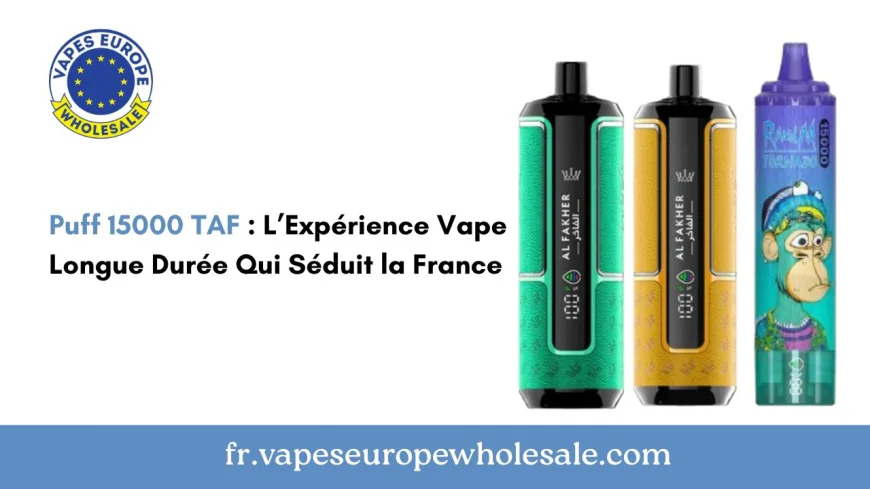 Puff 15000 TAF : L’Expérience Vape Longue Durée Qui Séduit la France