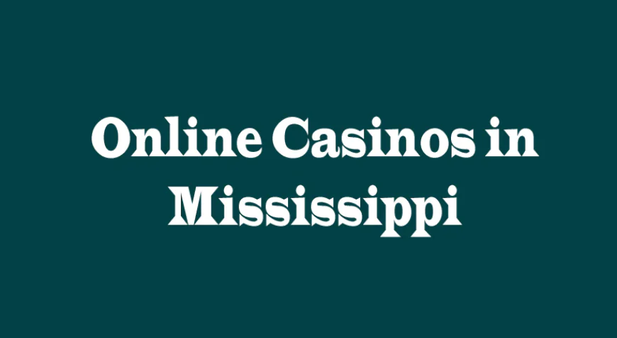 Online Casinos in Mississippi: A Comprehensive Guide