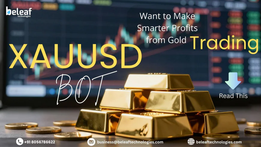 Want to Make Smarter Profits from Gold Trading - XAUUSD Bot