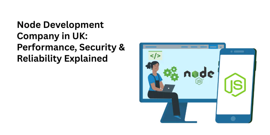 Top Nodejs Development Company in UK: Performance, Security & Reliability Explained