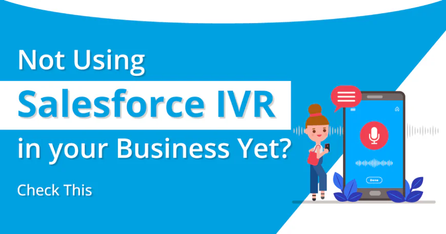 Complete Guide to Salesforce Cloud Contact Center, IVR, and Softphone Integration