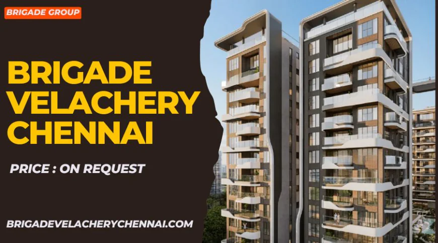 Brigade Velachery Chennai : Invest in Luxury Homes
