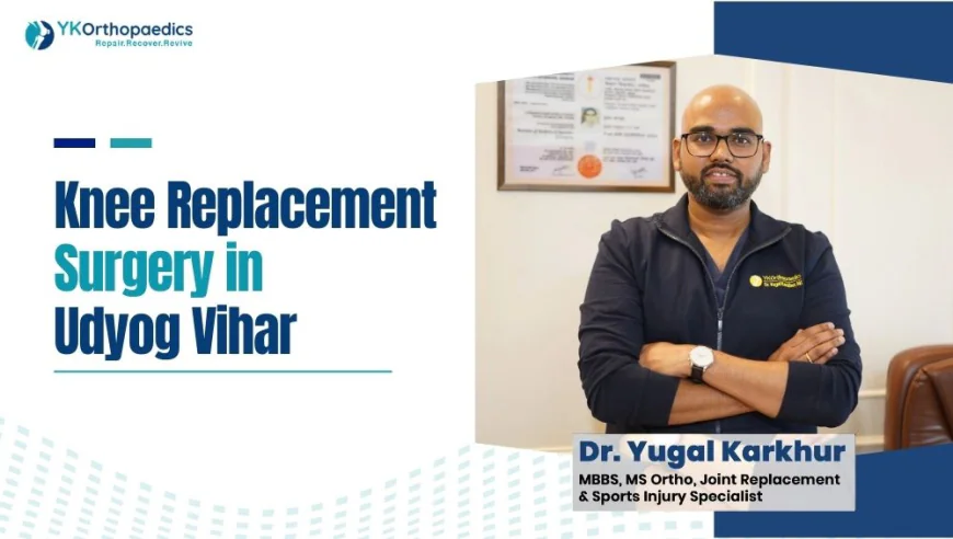 Knee Replacement Surgery in Udyog Vihar, Gurgaon