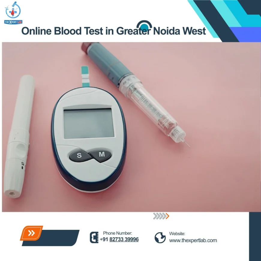 Online Blood Test in Greater Noida West: Your Easy Health Hack with Thexpertlab
