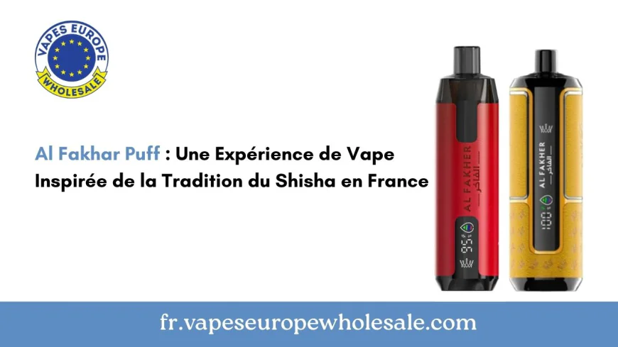 Al Fakhar Puff : Une Expérience de Vape Inspirée de la Tradition du Shisha en France