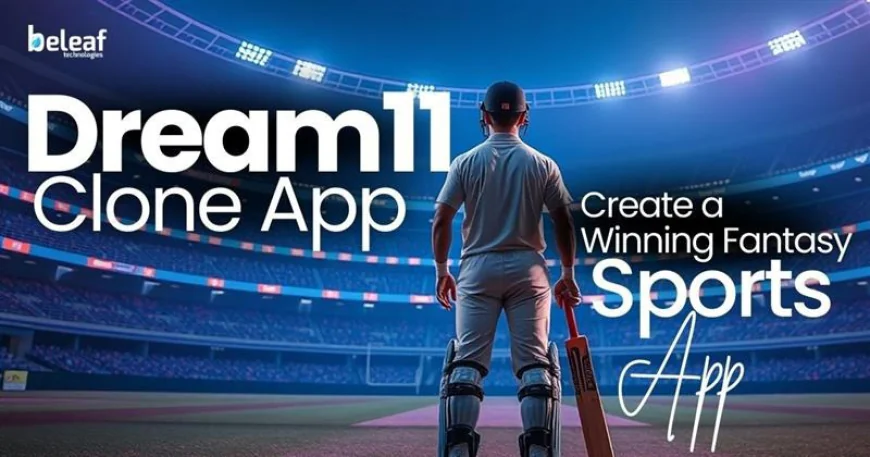Dream11 Clone App: Create a Winning Fantasy Sports App
