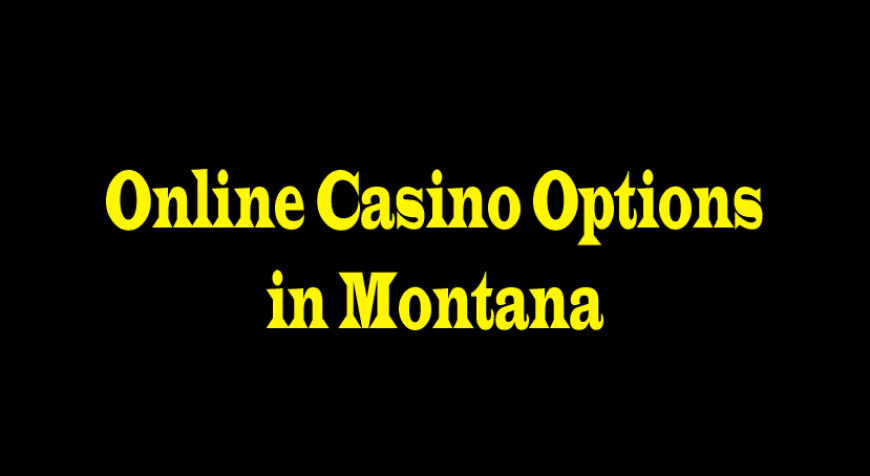 Online Casino Options in Montana: Exploring 5 Perspectives