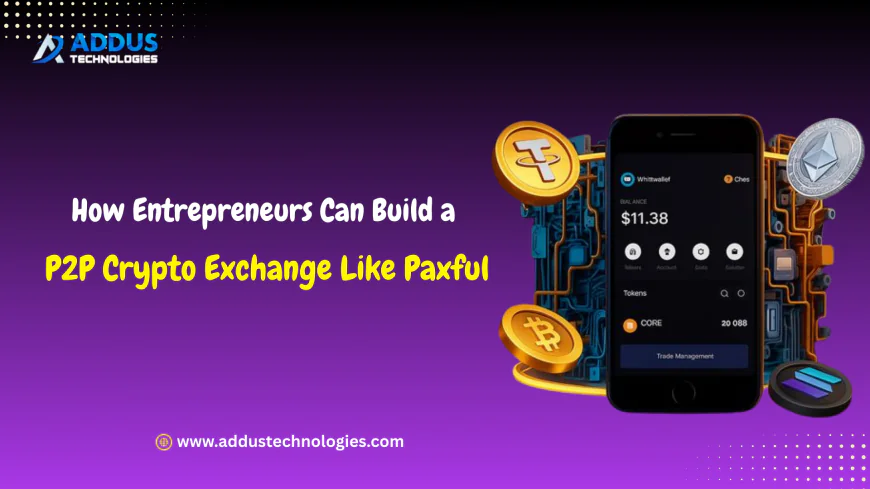 How Entrepreneurs Can Build a P2P Crypto Exchange Like Paxful
