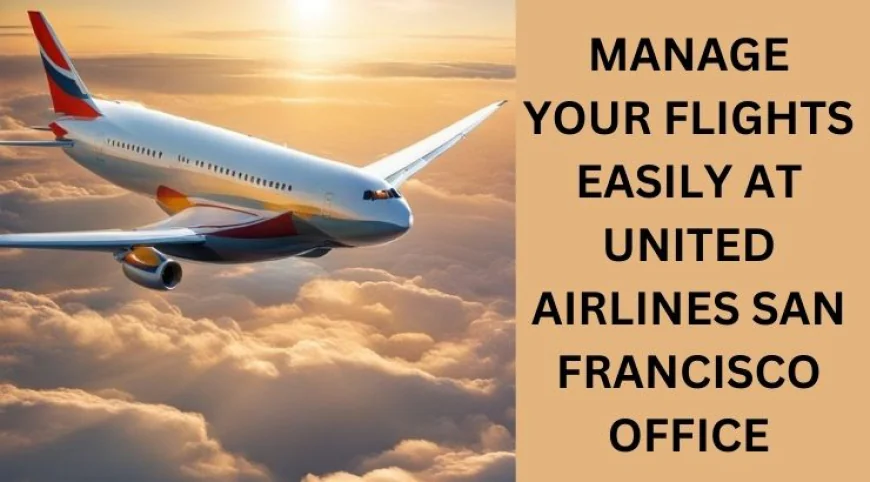 Travel Planning and Customer Support at United Airlines San Francisco Office