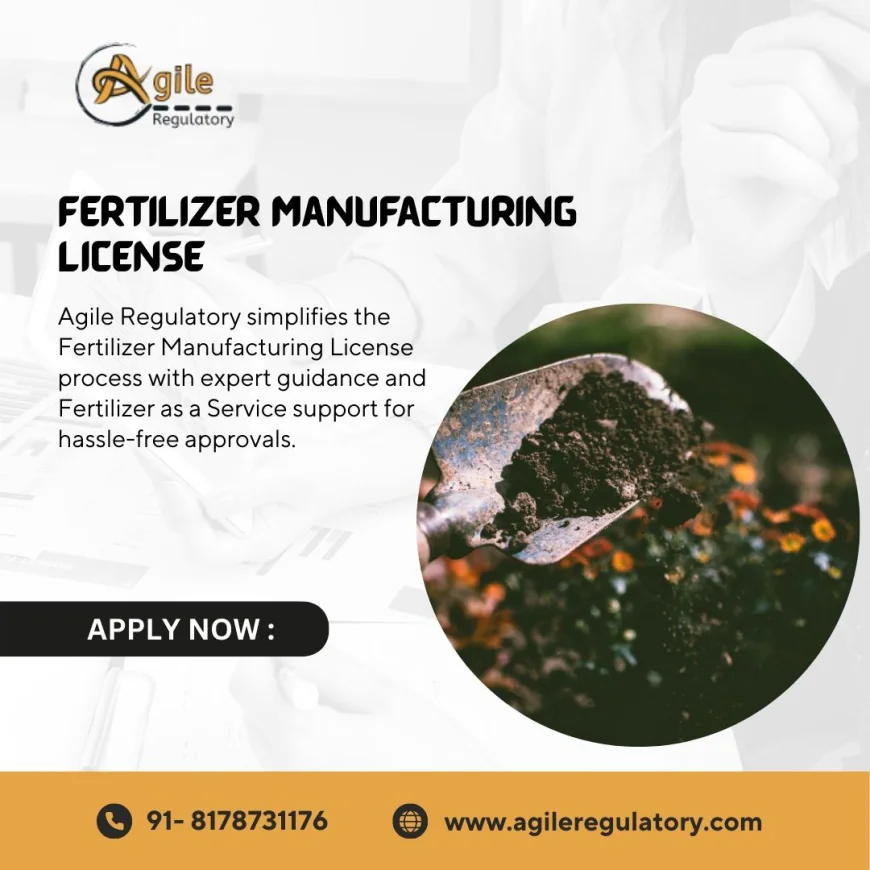Step-by-Step Process to Apply for a Fertilizer Manufacturing License