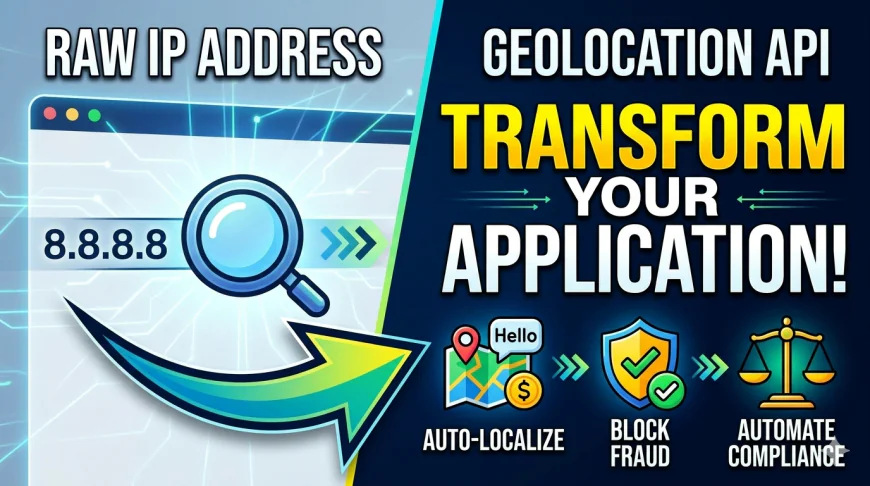 How a Geolocation API Service Can Transform Your Application From Day One