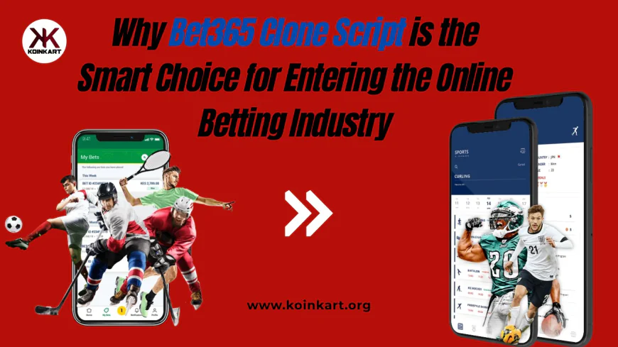 Why Bet365 Clone Script is the Smart Choice for Entering the Online Betting Industry