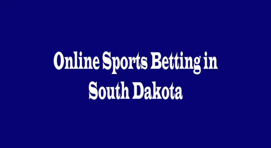 Online Sports Betting in South Dakota: Opportunities, Challenges, and Future Perspectives